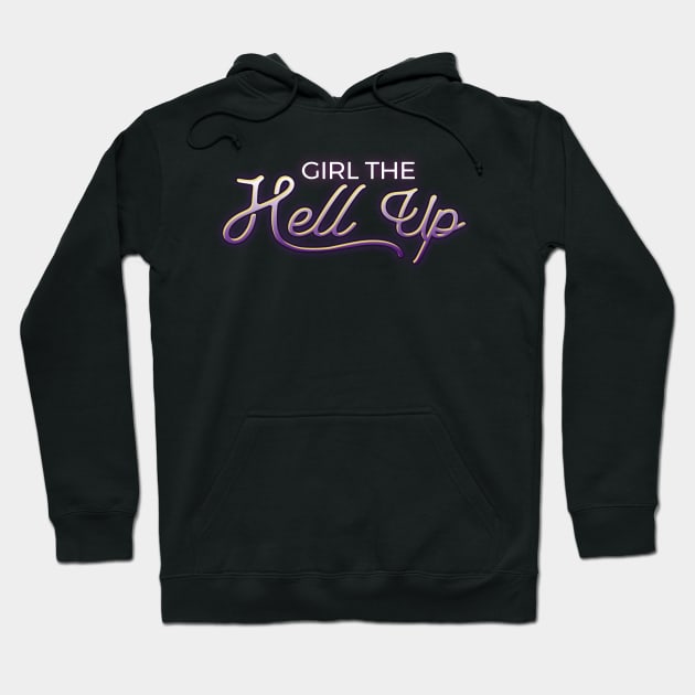 Girl the hell up Hoodie by jessycroft